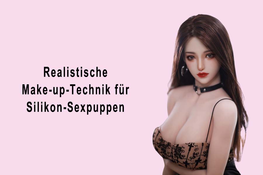 Silikon sexpuppe Make-ups
